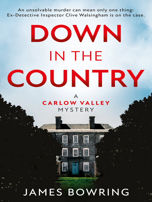 Title details for Down in the Country: a Carlow Valley Mystery by James Bowring - Available